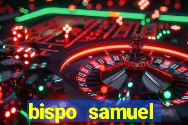 bispo samuel ferreira fortuna